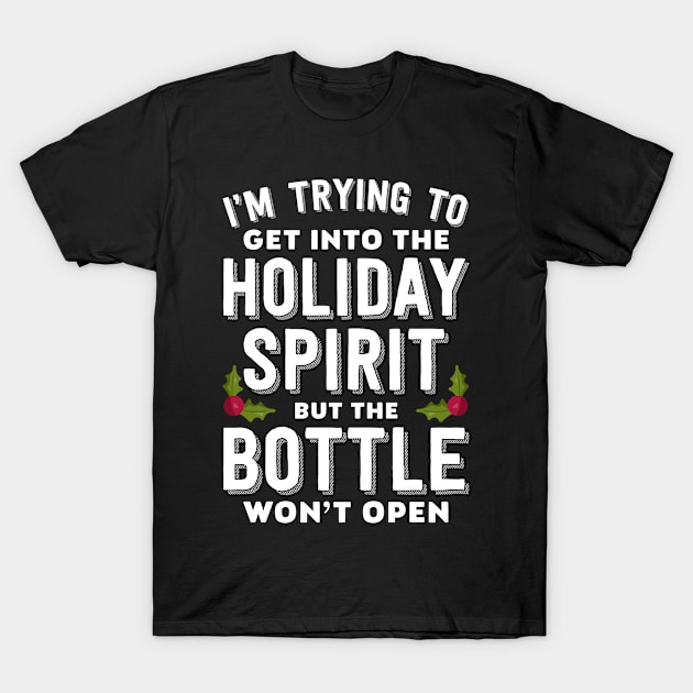 Holiday Spirit Bottle Won't Open T-Shirt by teevisionshop